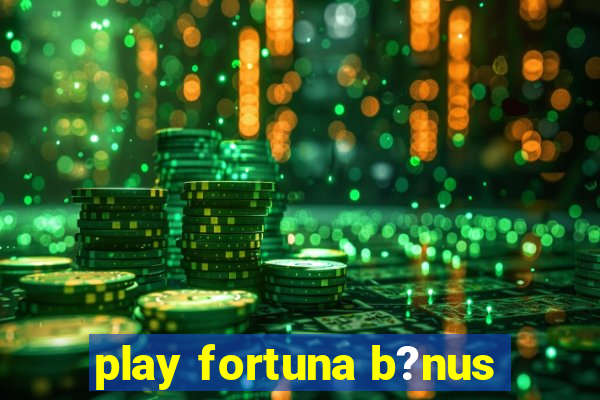 play fortuna b?nus