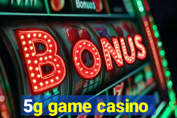 5g game casino