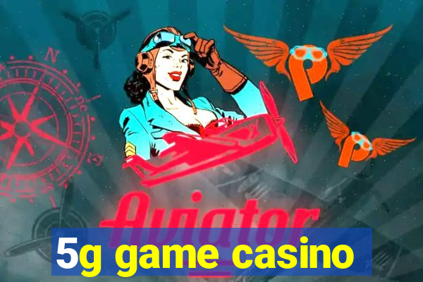 5g game casino