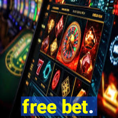 free bet.