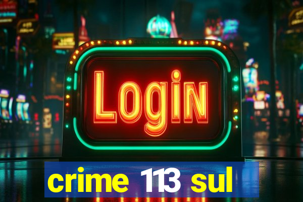 crime 113 sul