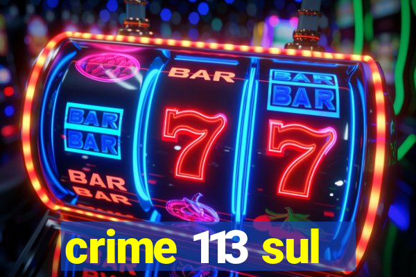 crime 113 sul