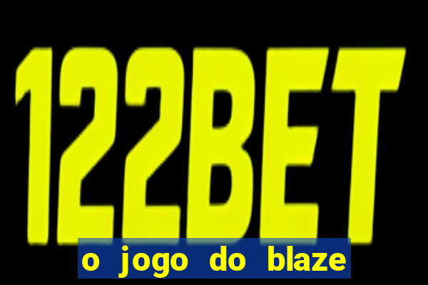 o jogo do blaze jogo do blaze