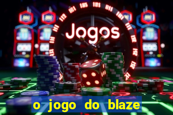 o jogo do blaze jogo do blaze