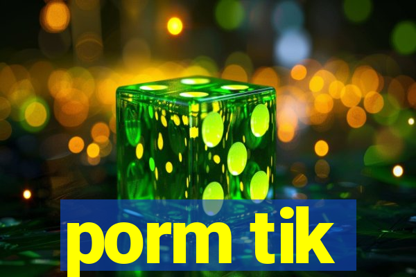 porm tik