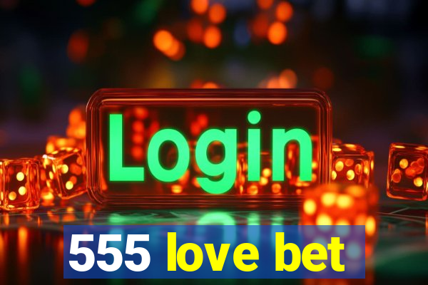 555 love bet