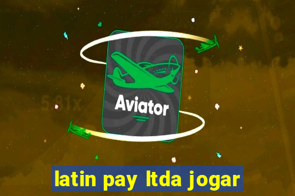 latin pay ltda jogar