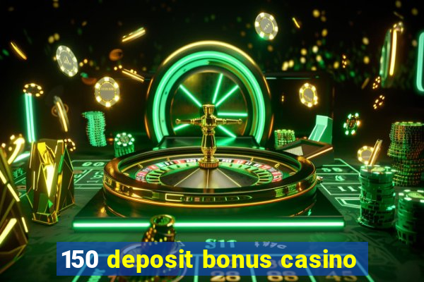 150 deposit bonus casino