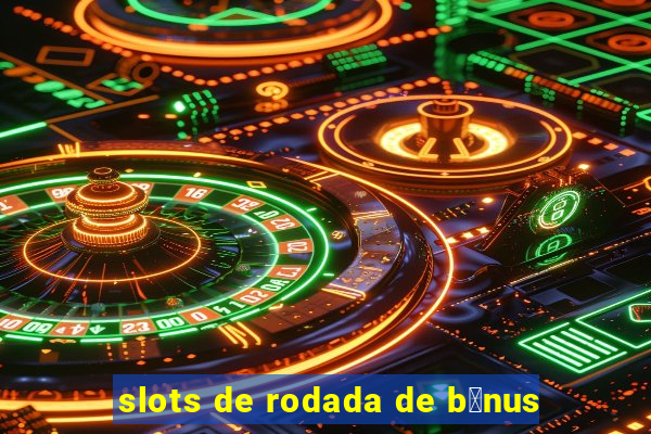 slots de rodada de b么nus