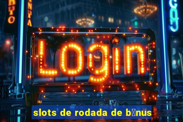 slots de rodada de b么nus