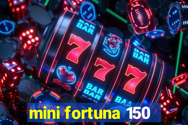 mini fortuna 150