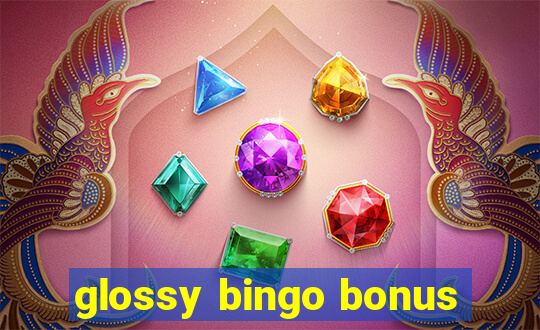 glossy bingo bonus