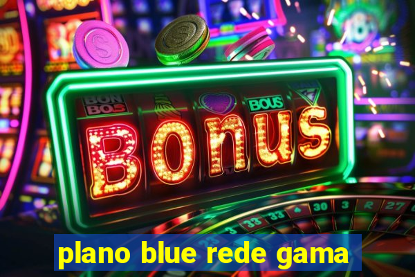 plano blue rede gama