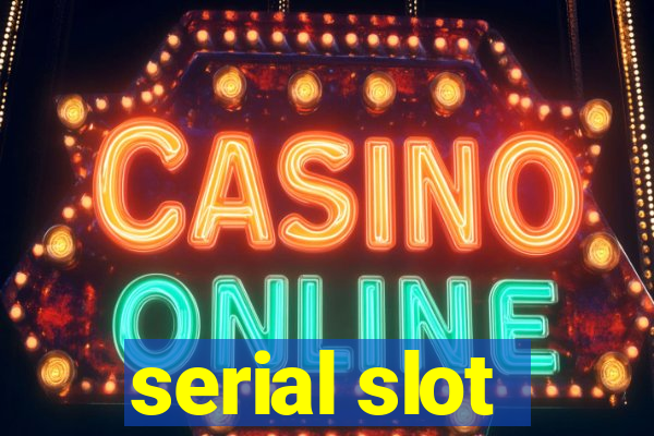 serial slot