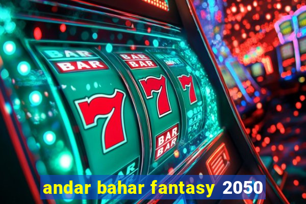 andar bahar fantasy 2050