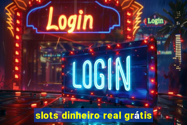 slots dinheiro real grátis