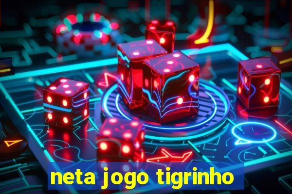 neta jogo tigrinho