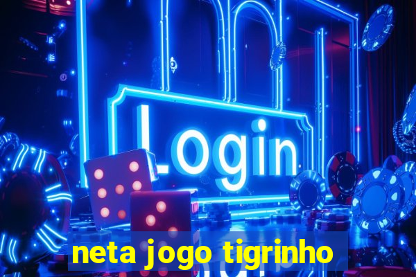 neta jogo tigrinho