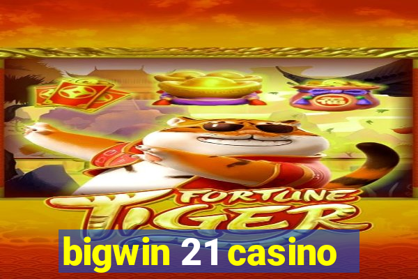 bigwin 21 casino