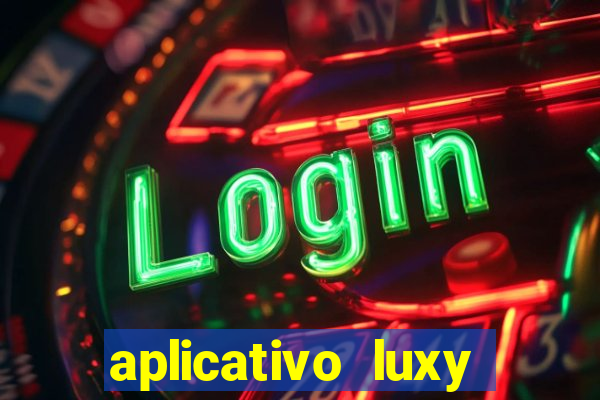 aplicativo luxy como funciona