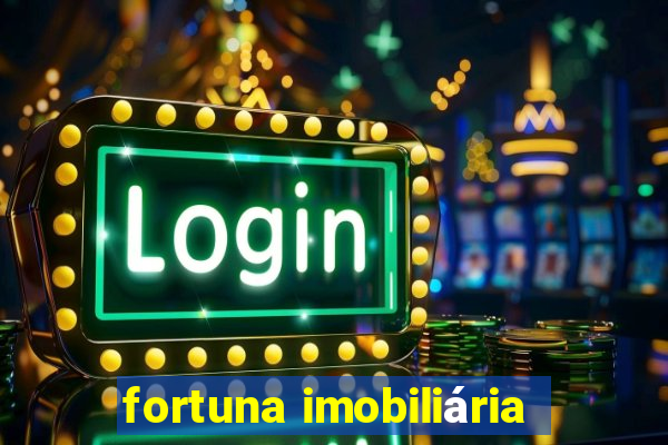 fortuna imobiliária