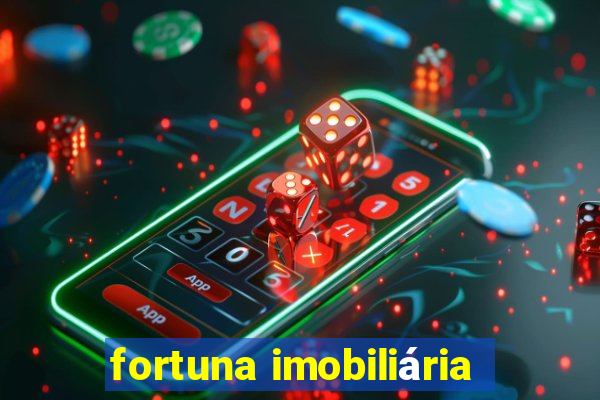 fortuna imobiliária