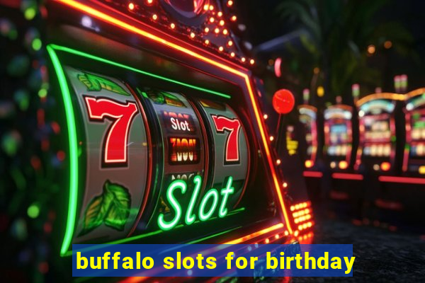 buffalo slots for birthday