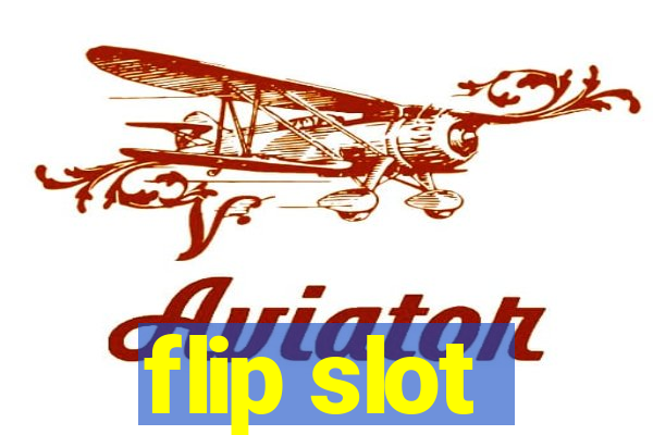 flip slot