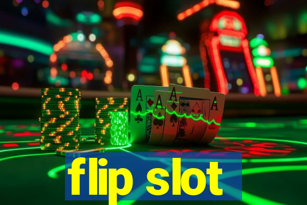 flip slot