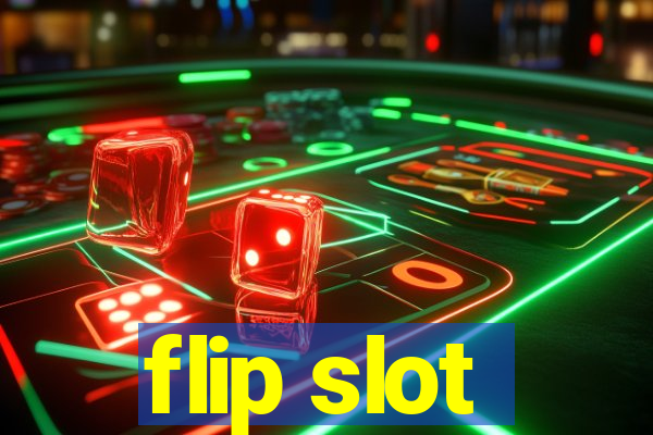 flip slot