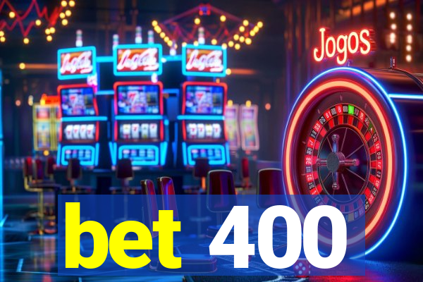 bet 400