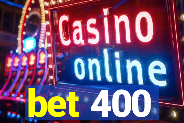 bet 400