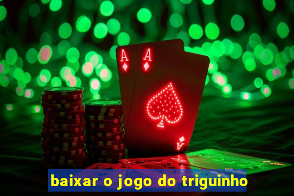 baixar o jogo do triguinho