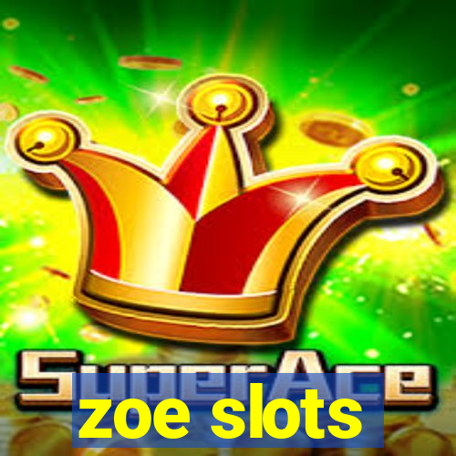 zoe slots