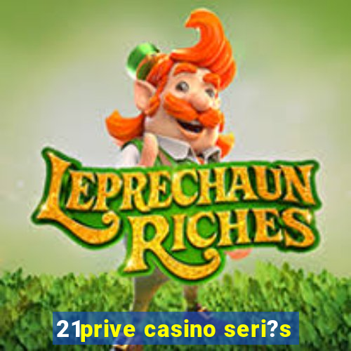 21prive casino seri?s