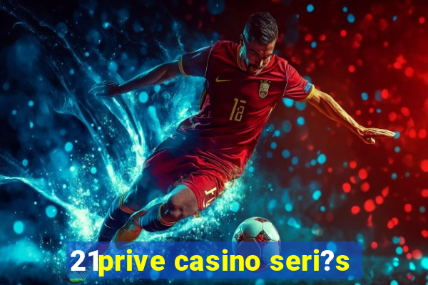 21prive casino seri?s