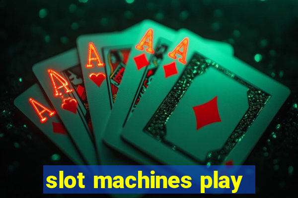 slot machines play