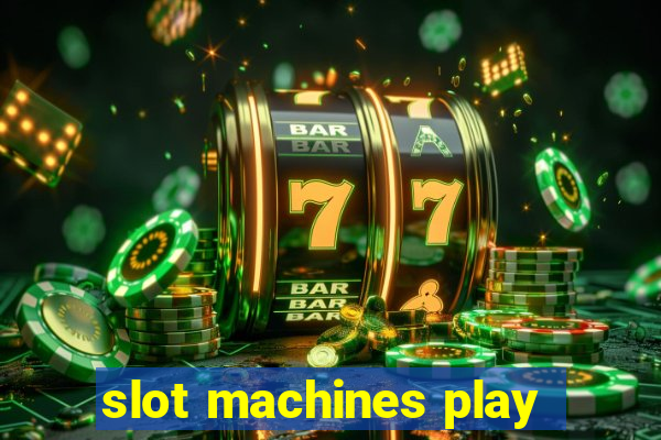 slot machines play