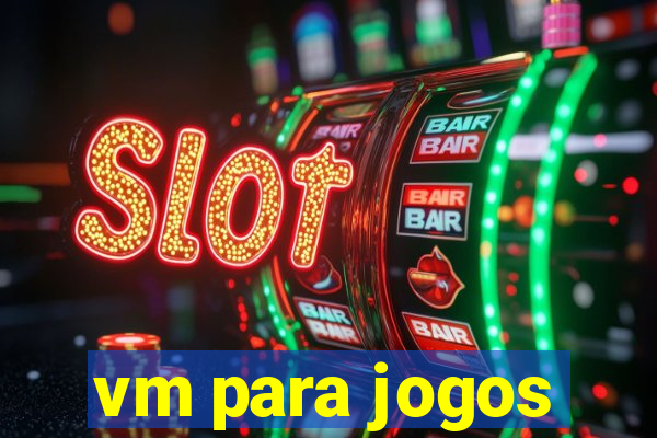 vm para jogos