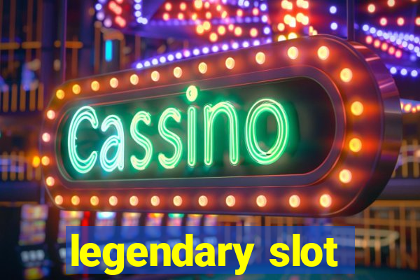 legendary slot