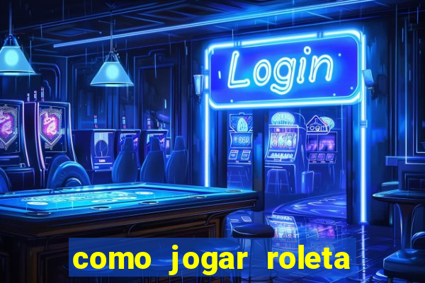 como jogar roleta brasileira betano