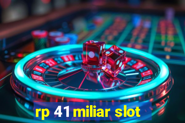 rp 41 miliar slot