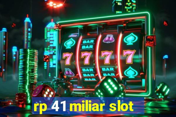 rp 41 miliar slot