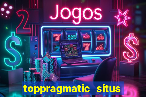 toppragmatic situs slot online