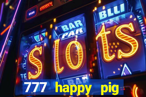 777 happy pig slots casino