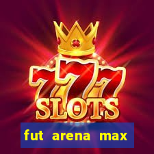 fut arena max futebol ao vivo