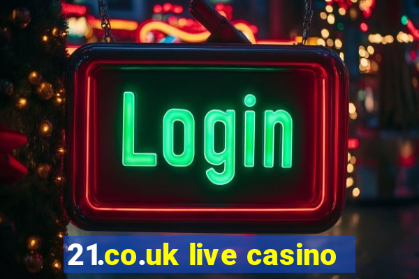 21.co.uk live casino