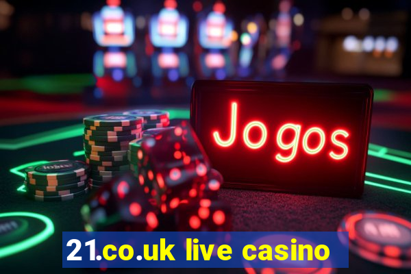 21.co.uk live casino