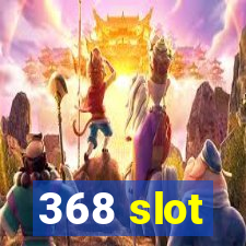 368 slot