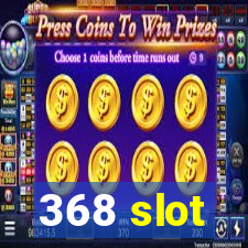 368 slot